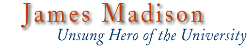 James Madison, Unsung Hero of the University